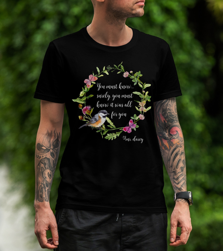 You Must Know It Was All For You Mr. Darcy Floral Bird Wreath T-Shirt