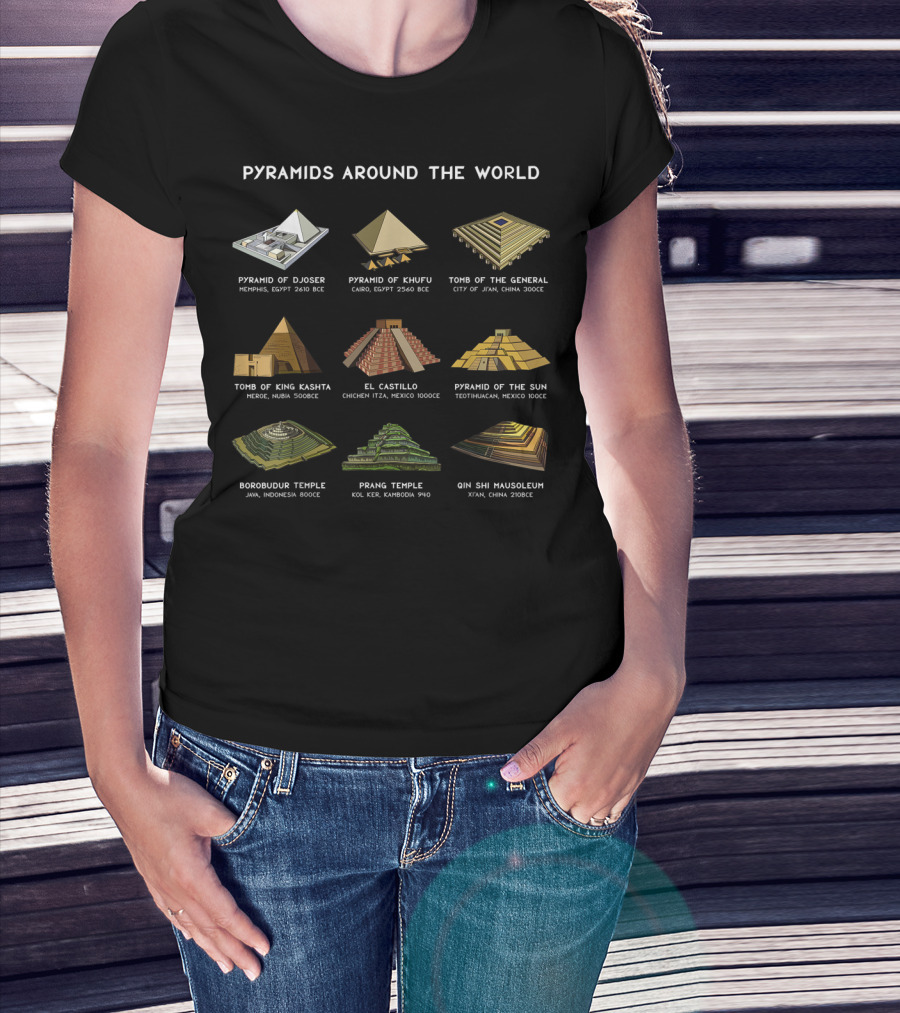 Pyramids Around The World Pyramid Of Djoser Khufu General King Kashtha El Castillo Sun Borobudur Prang Qin Shi Mausoleum T-Shirt