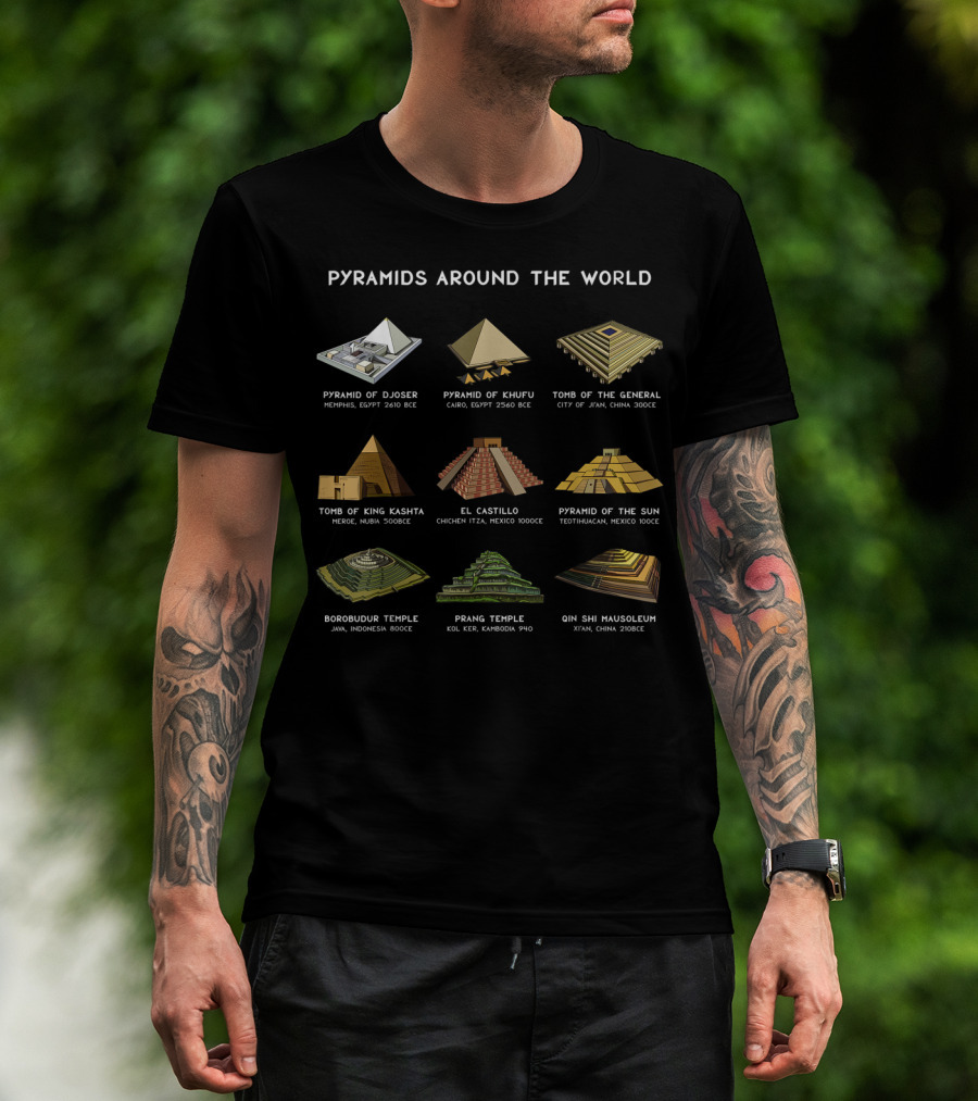 Pyramids Around The World Pyramid Of Djoser Khufu General King Kashtha El Castillo Sun Borobudur Prang Qin Shi Mausoleum T-Shirt