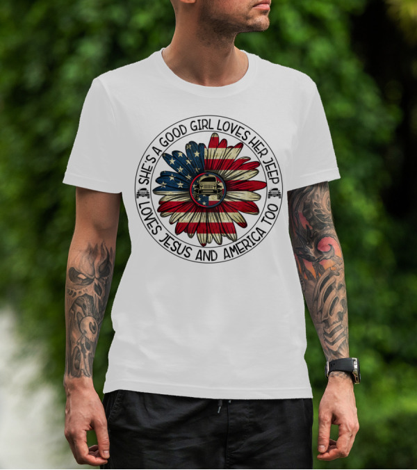 She's A Good Girl Loves Her Jeep Jesus Loves America Too T-Shirt