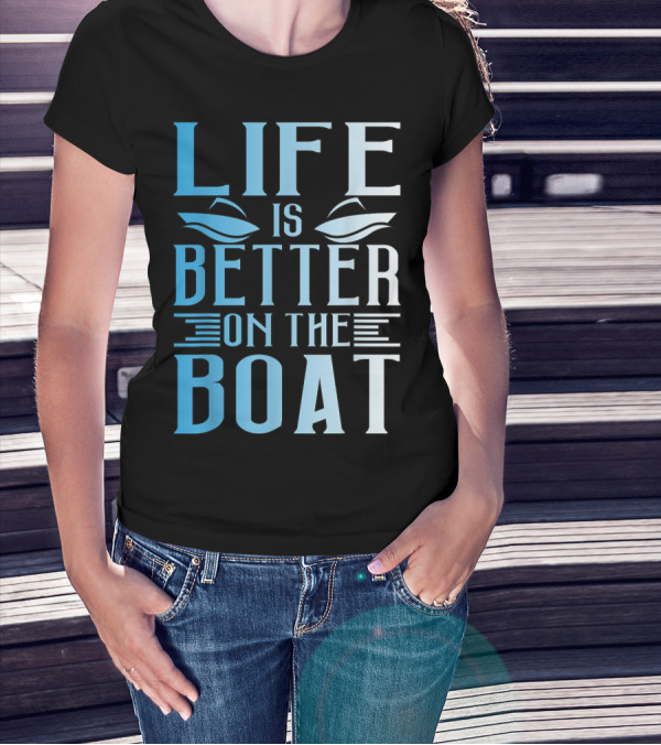 Life Is Better On The Boat Summer Boating T-Shirt
