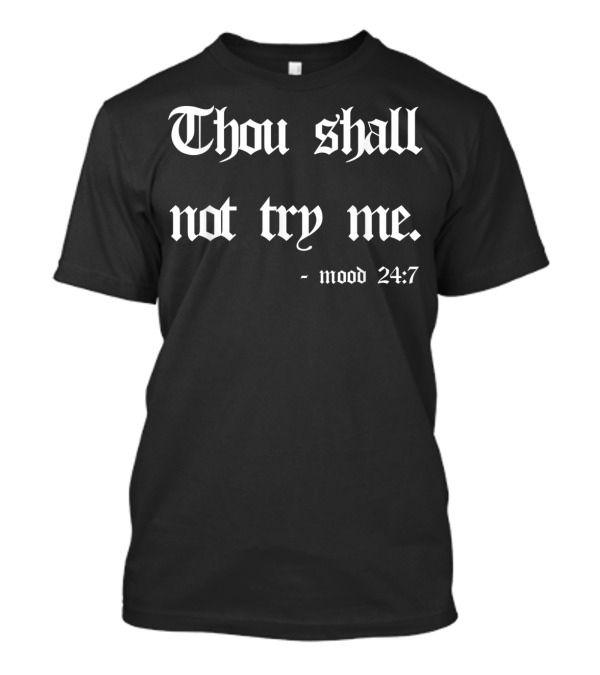 Thou Shall Not Try Me Mood 24:7 T-Shirt