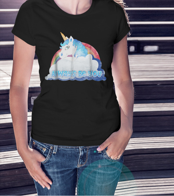 Always Be You Cute Unicorn With Rainbow And Clouds T-Shirt