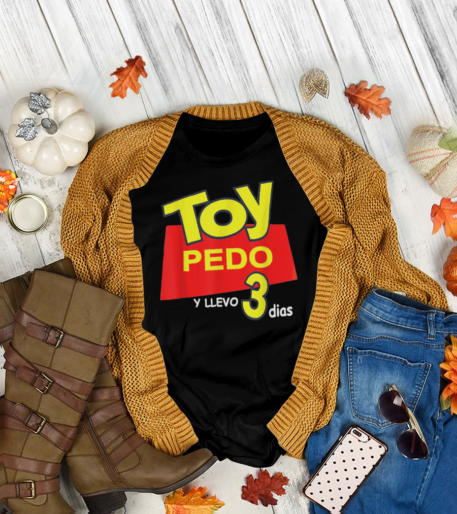 Toy Pedo Y Llevo Tres Dias Funny Spanish T-Shirt