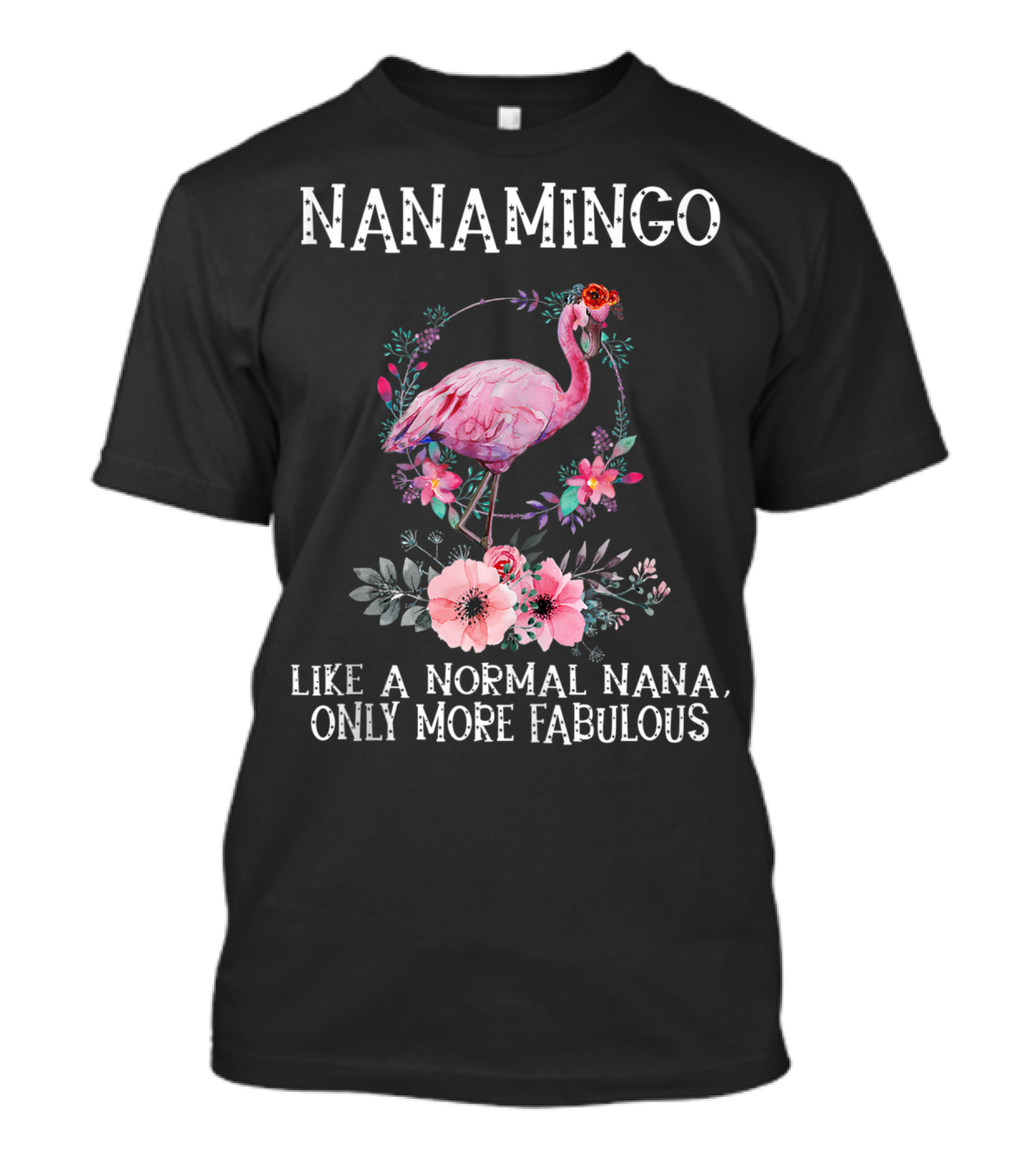 NanaMingo Like A Normal Nana Only More Fabulous Flamingo With Flowers T-Shirt