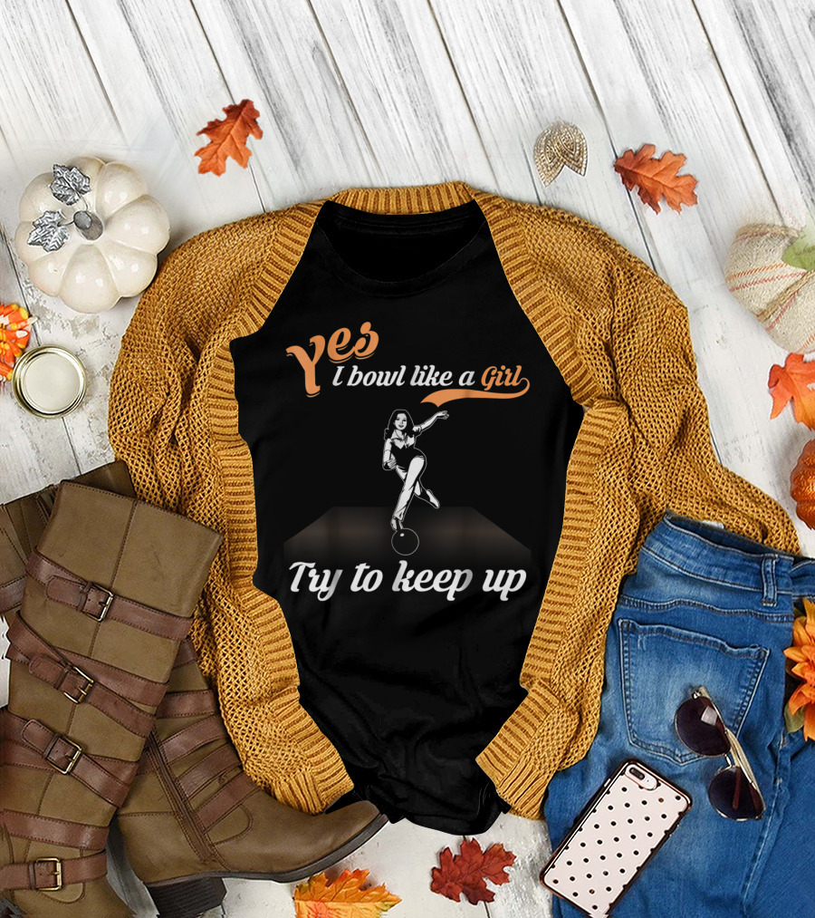 Yes I Bowl Like A Girl Try To Keep Up Retro Bowling Stance T-Shirt