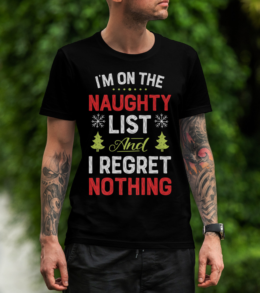 I'm On The Naughty List And I Regret Nothing Snowflakes Christmas Trees T-Shirt
