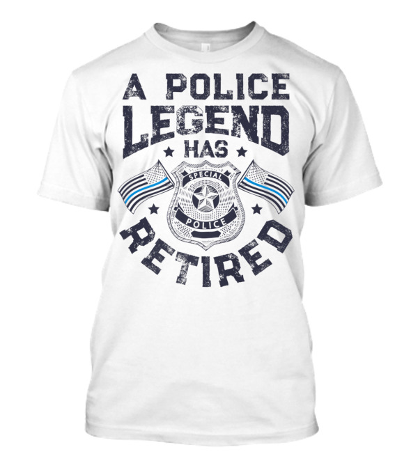 A Police Legend Has Retired Special Police Badge Thin Blue Line Flags T-Shirt