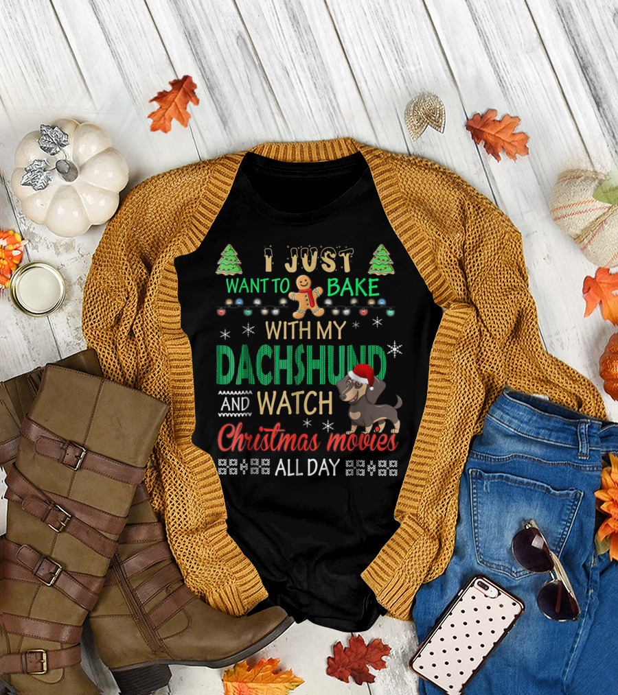I Just Want to Bake With My Dachshund and Watch Christmas Movies All Day T-Shirt