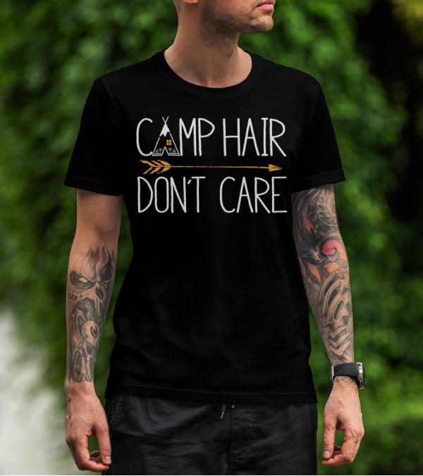 CAMP HAIR DON'T CARE Teepee Arrow Design Camping Camper T-Shirt