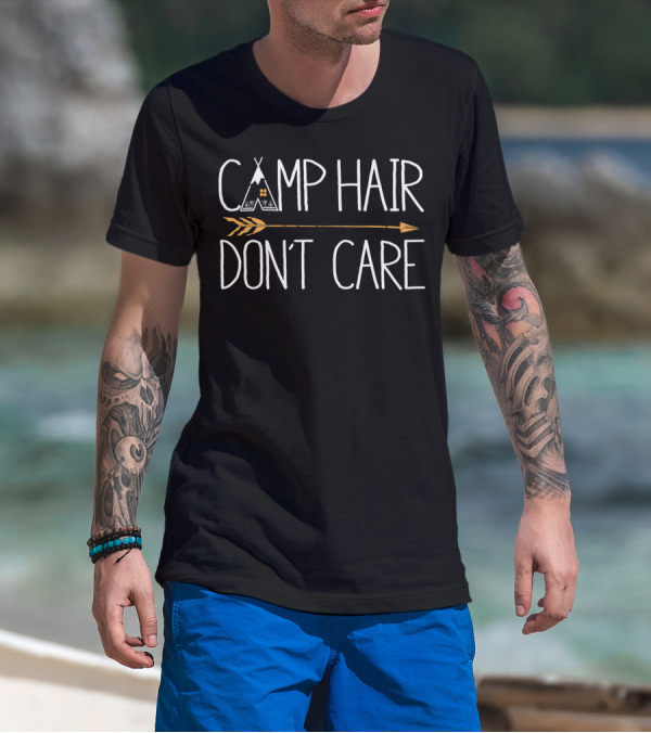 CAMP HAIR DON'T CARE Teepee Arrow Design Camping Camper T-Shirt
