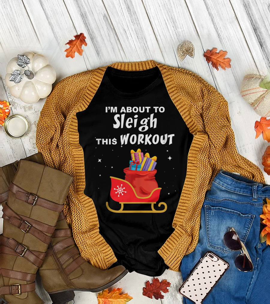 I'm About To Sleigh This Workout Red Sleigh and Gifts T-Shirt
