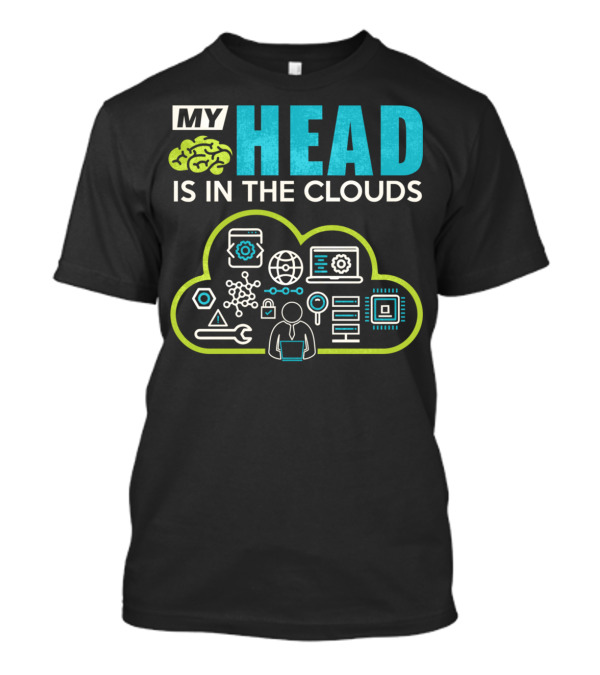 My Head Is In The Clouds Tech Humor Cloud Engineer Dev Ops Developer T-Shirt