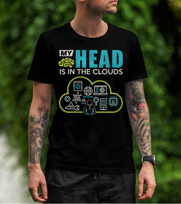 My Head Is In The Clouds Tech Humor Cloud Engineer Dev Ops Developer T-Shirt