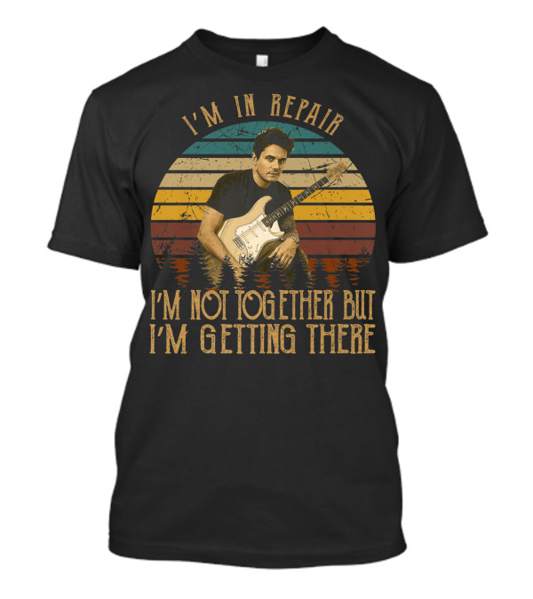 I'm In Repair Mayer I'm Not Together But I'm Getting There T-Shirt