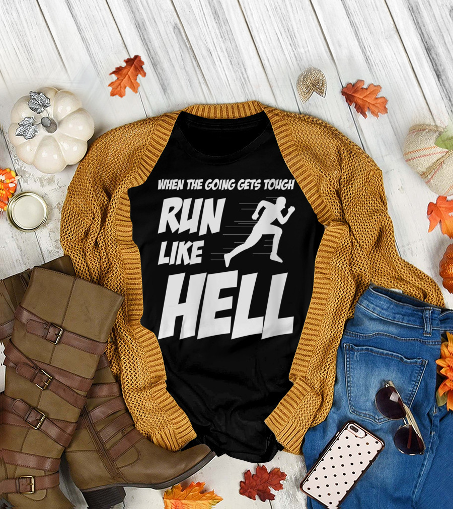 When The Going Gets Tough Run Like Hell Motivational Runner T-Shirt