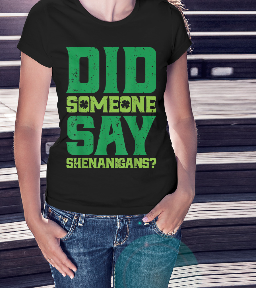 Did Someone Say Shenanigans St Patricks Day Clover T-Shirt