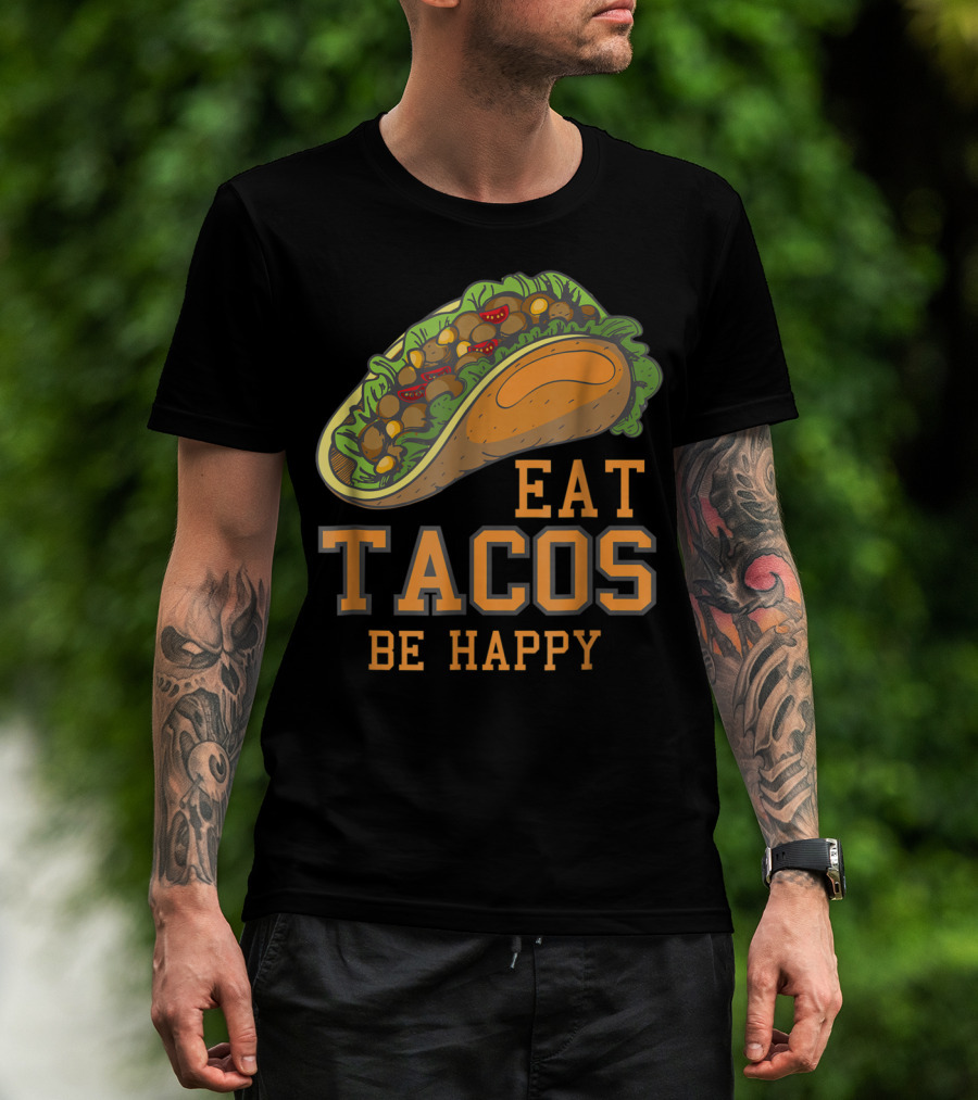 Eat Tacos Be Happy Taco Tuesday Vibes T-Shirt