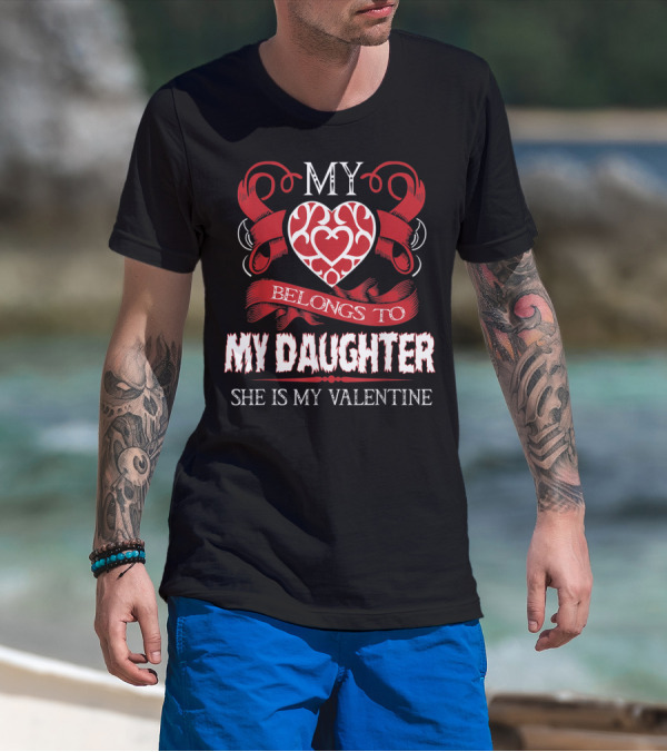 My Heart Belongs To My Daughter She Is My Valentine T-Shirt