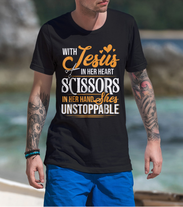 With Jesus In Her Heart Scissors In Her Hand She's Unstoppable T-Shirt