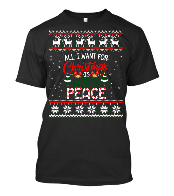 All I Want For Christmas Is World Peace Reindeer Festive Ugly Christmas T-Shirt
