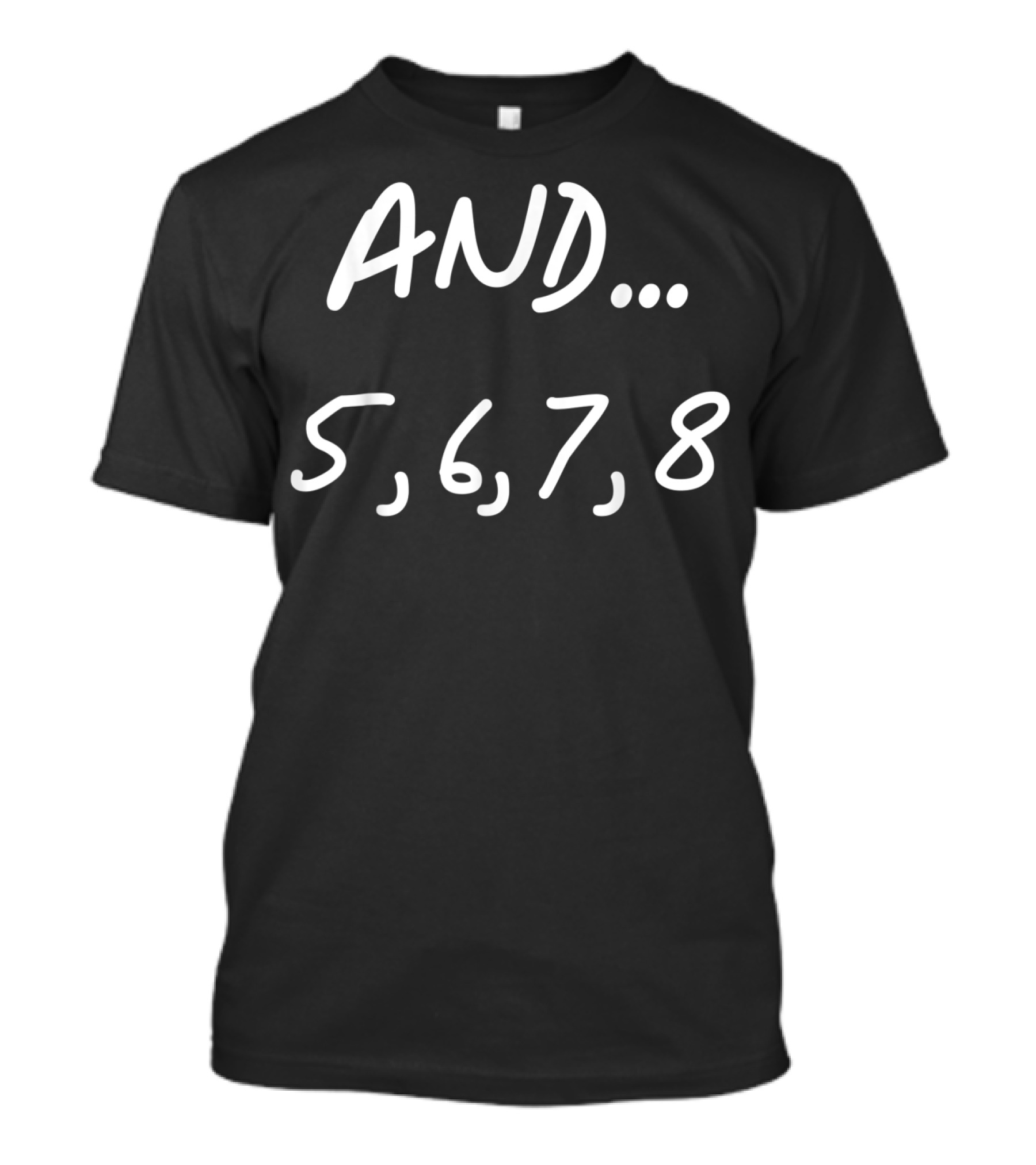 And 5 6 7 8 Dance Ballet Jazz Hip Hop Counting Steps T-Shirt