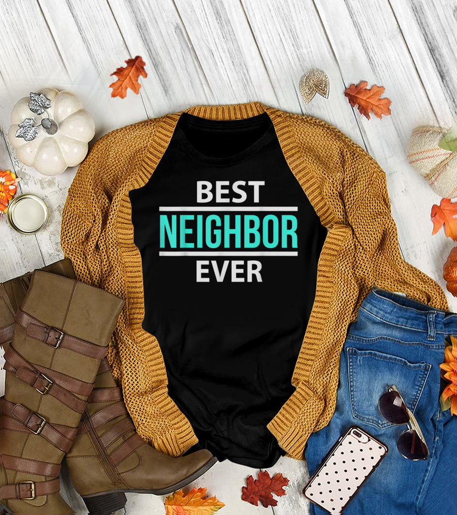 Best Neighbor Ever Friend's Neighbor Best Ever T-Shirt