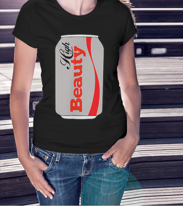 High Beauty Can T-Shirt
