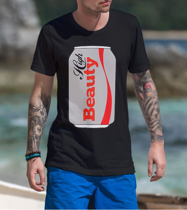 High Beauty Can T-Shirt