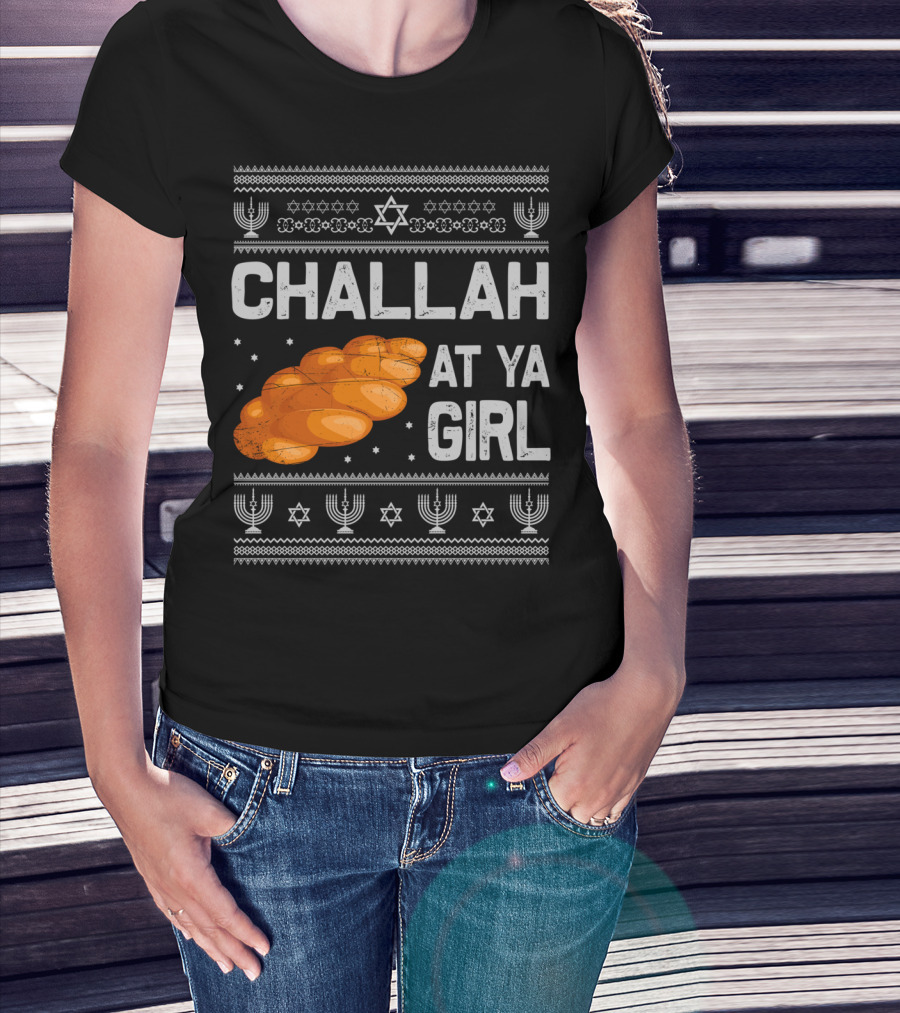 Challah At Ya Girl Ugly Hanukkah Menorah Star Of David T-Shirt