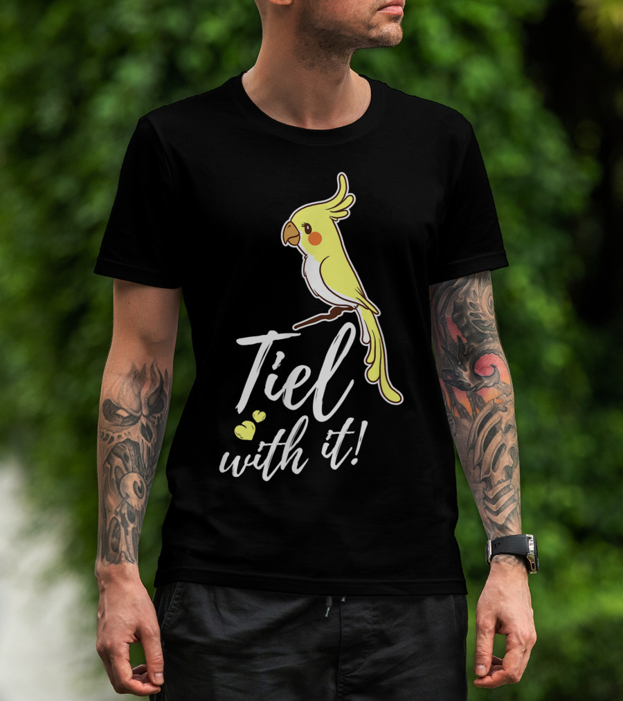 Tiel With It Cockatiel Funny Bird Nerd Parrot T-Shirt