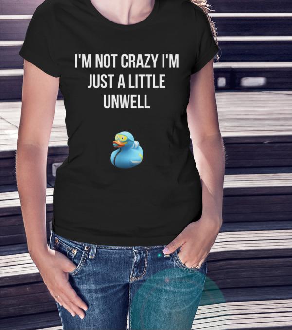 Crazy Blue Duck I'm Not Crazy I'm Just A Little Unwell T-Shirt