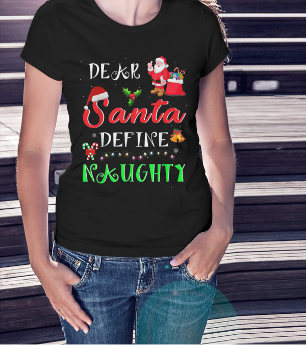 Dear Santa Define Naughty Santa Claus Hat Holly Candy Cane Christmas Lights Sack Of Gifts T-Shirt
