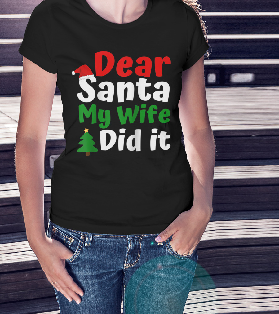 Dear Santa My Wife Did It Christmas Tree Hat T-Shirt