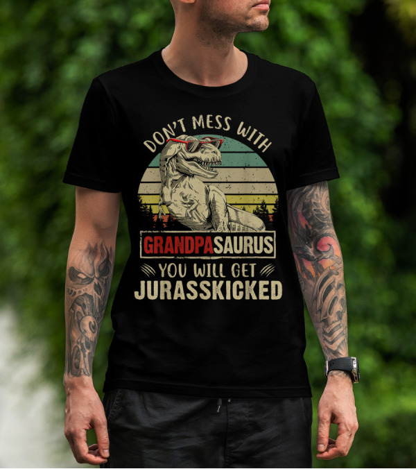 Don't Mess With Grandpasaurus You Will Get Jurasskicked T-Shirt