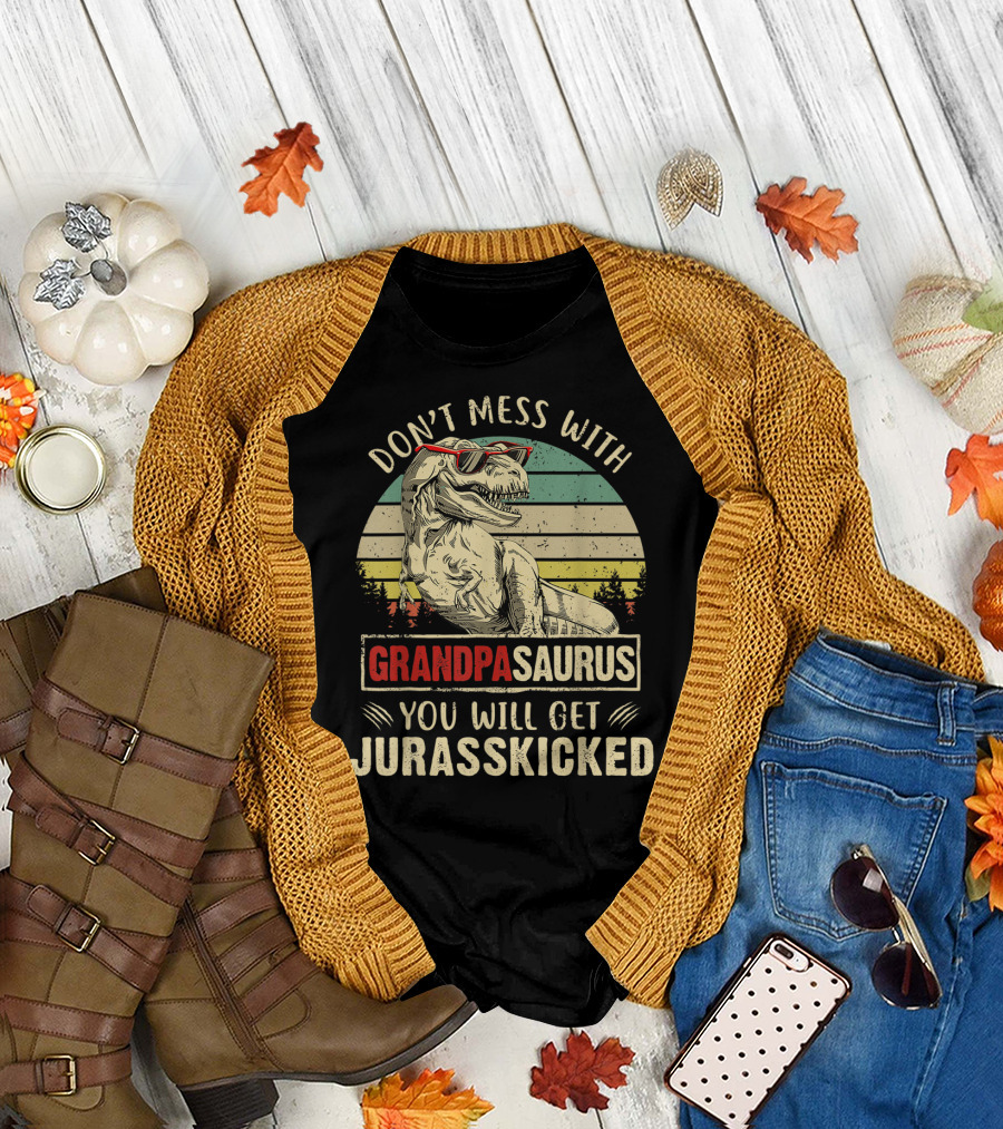 Don't Mess With Grandpasaurus You Will Get Jurasskicked T-Shirt