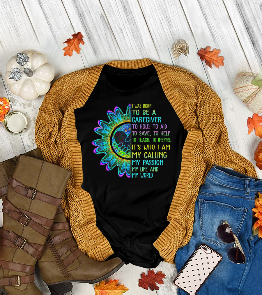 I Was Born To Be A Caregiver Hippie Sunflower Calling My Passion My Life And My World T-Shirt