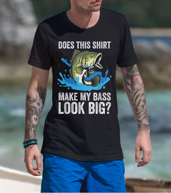 Does This Shirt Make My Bass Look Big? Funny Fishing Joke Pun T-Shirt