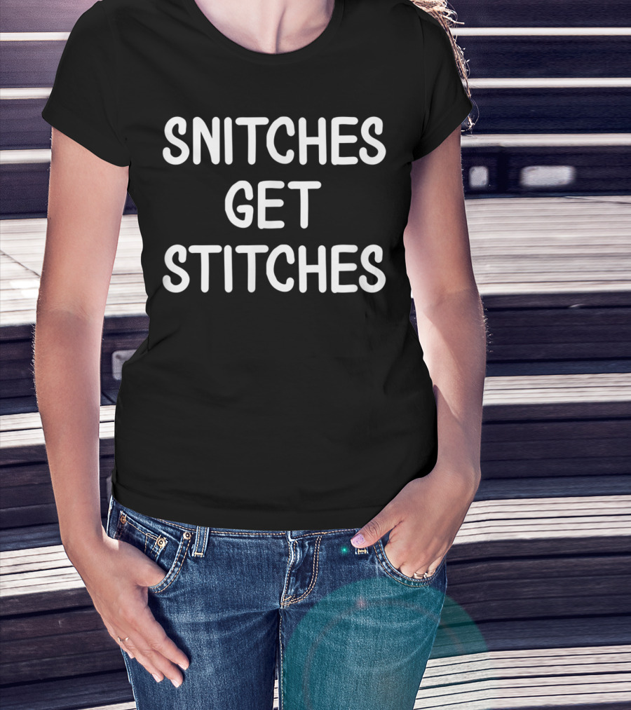 Snitches Get Stitches Joke Funny Sarcastic T-Shirt