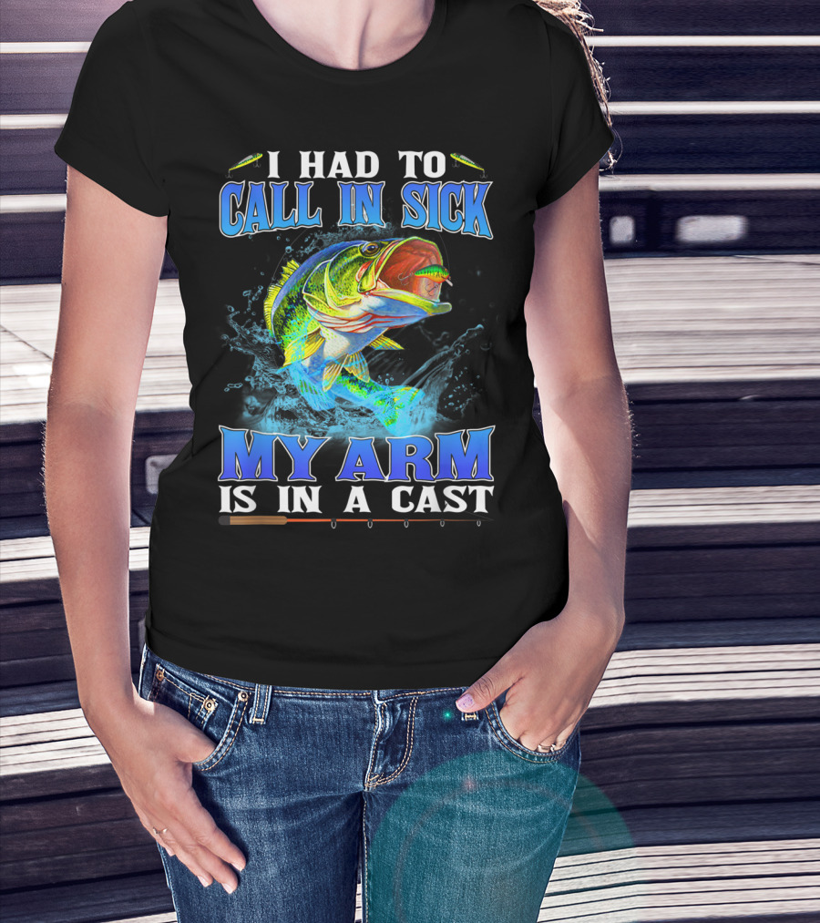 I Had To Call In Sick My Arm Is In A Cast Fishing Hook Bass Splashing Water T-Shirt