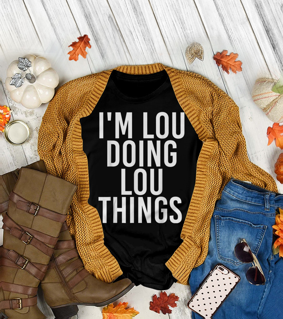 I'm Lou Doing Lou Things T-Shirt