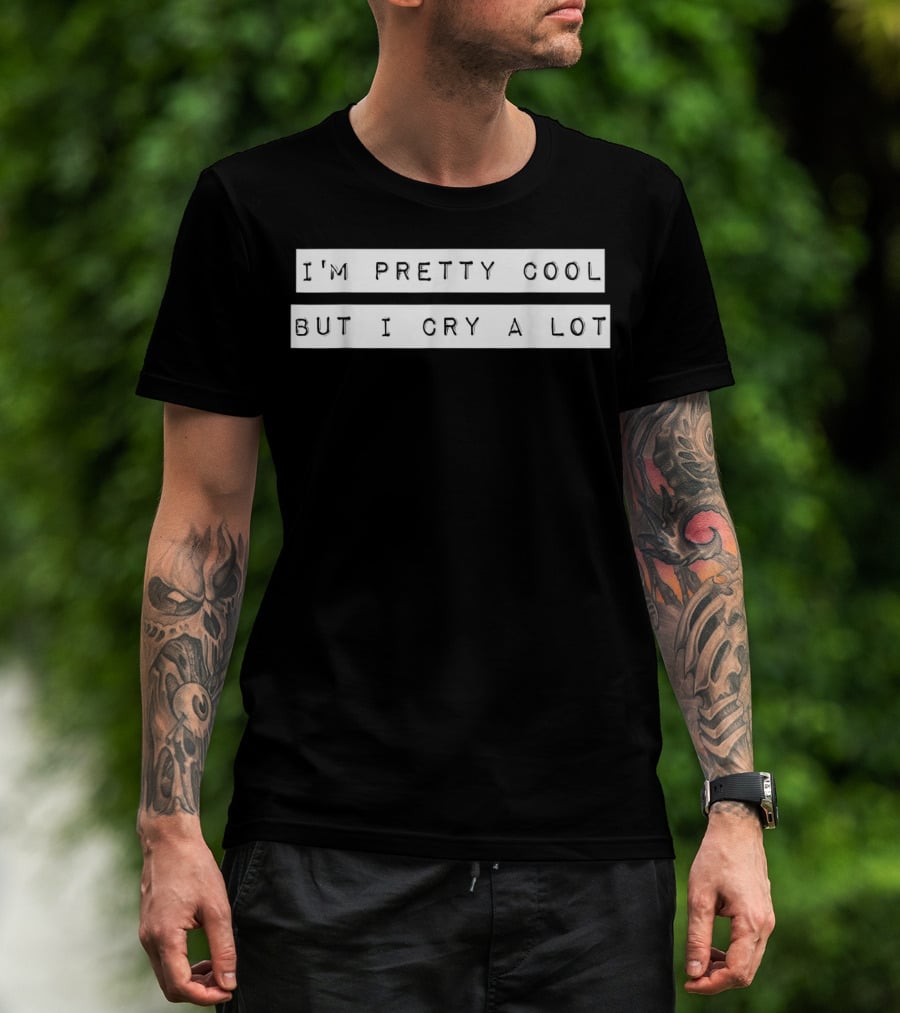 I'm Pretty Cool But I Cry A Lot Goth Emo T-Shirt