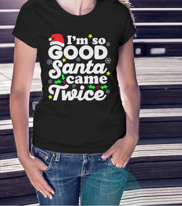 I'm So Good Santa Came Twice Holiday Humor With Santa Hat And Festive Snowflakes T-Shirt