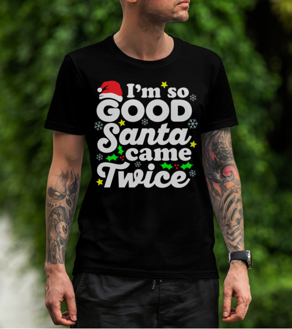 I'm So Good Santa Came Twice Holiday Humor With Santa Hat And Festive Snowflakes T-Shirt