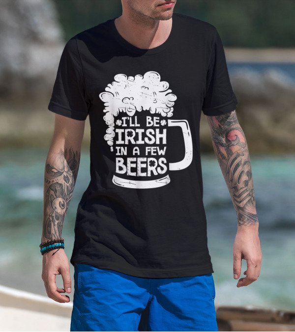 I'll Be Irish In A Few Beers Beer Mug Foam T-Shirt