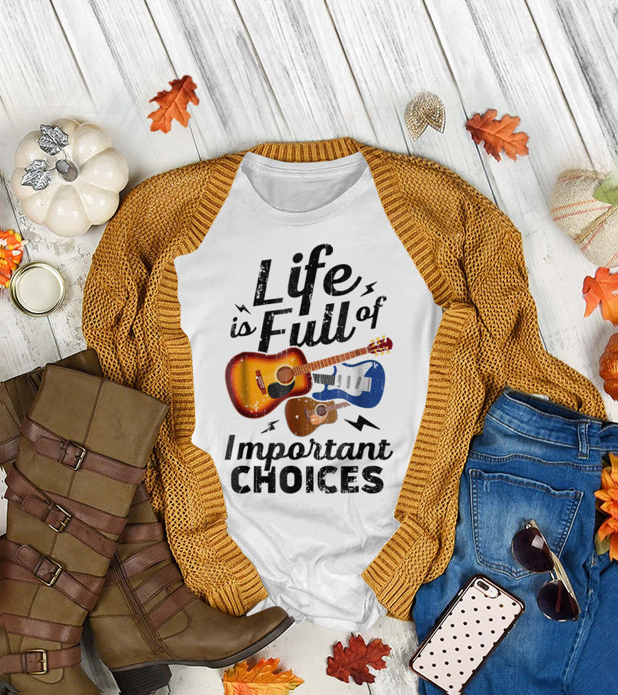 Life Is Full Of Important Choices Acoustic Electric Guitars Music Lover T-Shirt