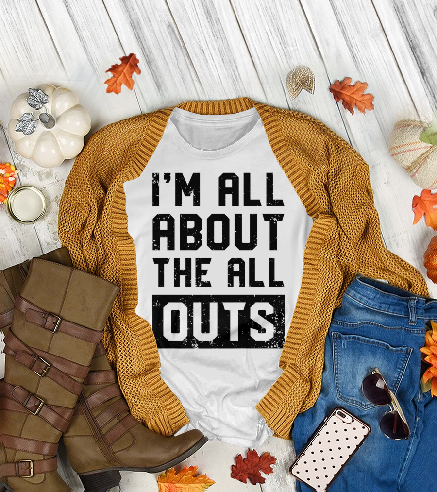 I'm All About The All Outs Fitness Gym Workout T-Shirt