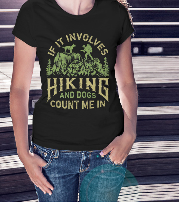 If It Involves Hiking And Dogs Count Me In Hiking Dog Mountain Adventure Scene T-Shirt