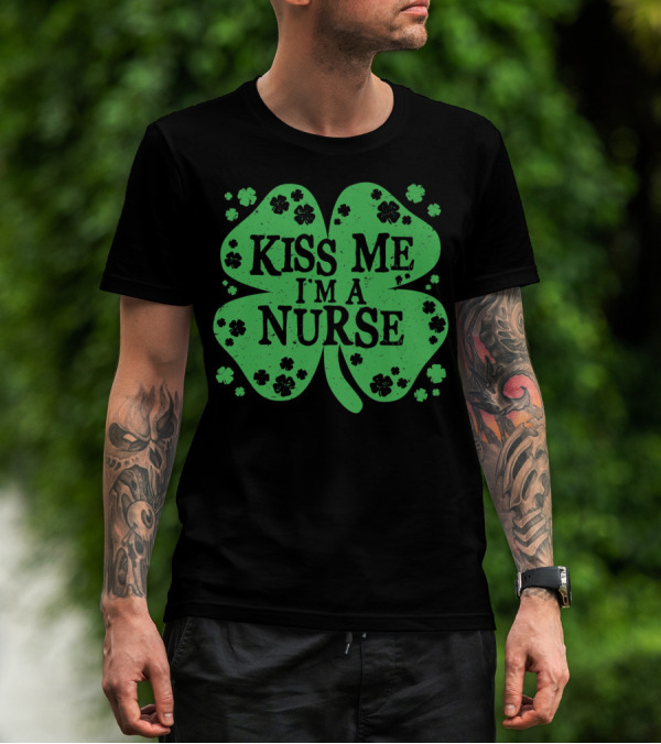 Kiss Me I'm A Nurse Four Leaf Clover St. Patrick's Day T-Shirt