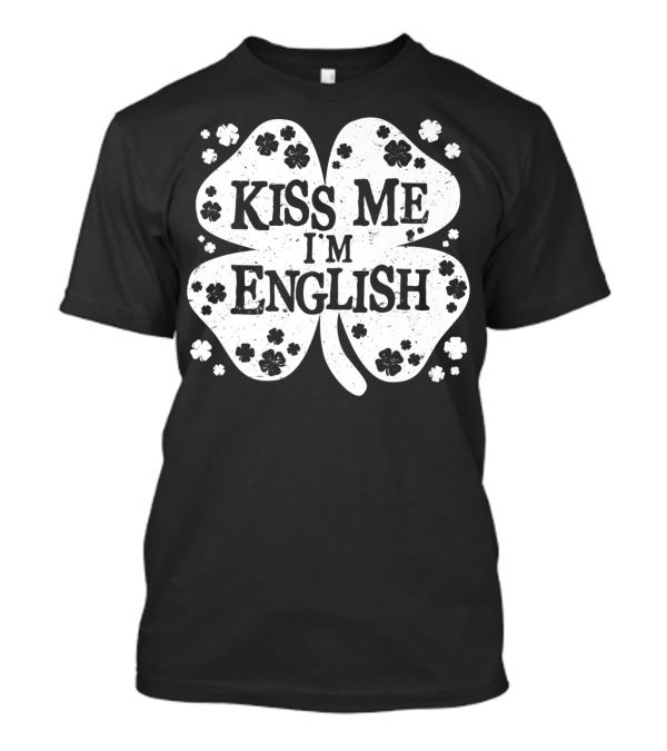 Kiss Me I'm English Shamrock St Patrick's Day T-Shirt
